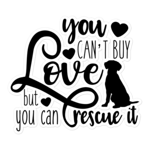 You Can't Buy Love But You Can Rescue It 5.5x5.5 Decorative Sticker