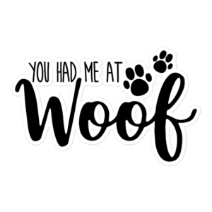 You Had Me At Woof5.5x5.5 Decorative Sticker