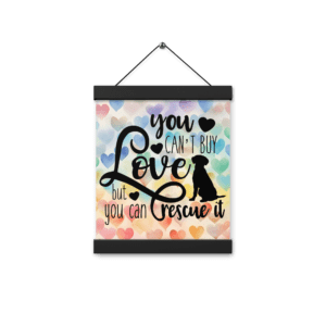 You Can't Buy Love But You Can Rescue It: Poster with Hanger